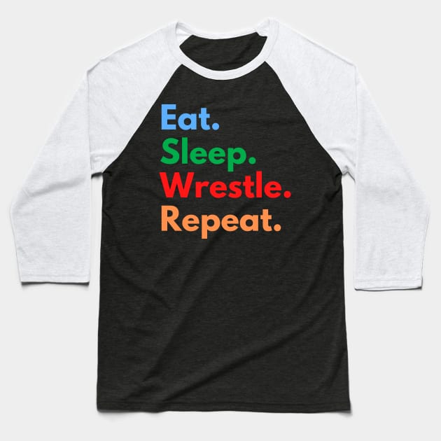 Eat. Sleep. Wrestle. Repeat. Baseball T-Shirt by Eat Sleep Repeat